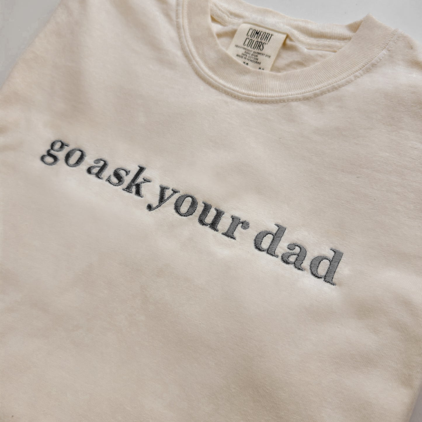 Go Ask Your Dad Shirt | Funny Mom Embroidered Tee